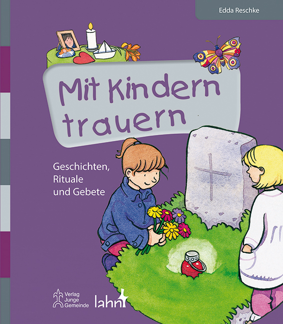 Mit Kindern trauern – Geschichten, Rituale und Gebete